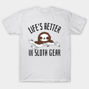 life's better in sloth gear T-Shirt